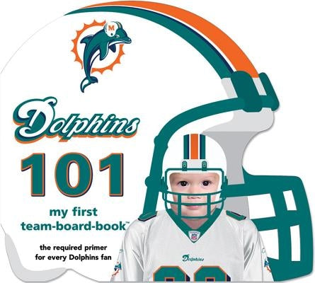 Miami Dolphins 101 by Epstein, Brad M.