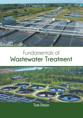 Fundamentals of Wastewater Treatment by Dixon, Tom