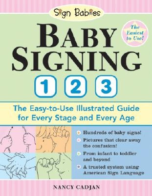 Baby Signing 1-2-3: The Easy-To-Use Illustrated Guide for Every Stage and Every Age by Cadjan, Nancy
