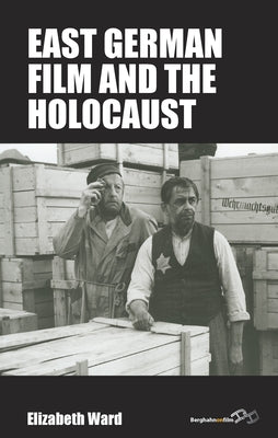 East German Film and the Holocaust by Ward, Elizabeth