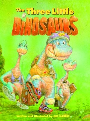 The Three Little Dinosaurs by Harris, Jim