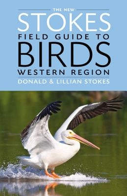The New Stokes Field Guide to Birds: Western Region by Stokes, Donald