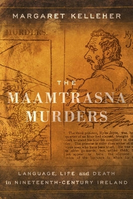 The Maamtrasna Murders: Language, Life, and Death in Nineteenth-Century Ireland by Kelleher, Margaret