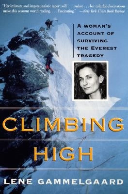 Climbing High: A Woman's Account of Surviving the Everest Tragedy by Gammelgaard, Lene