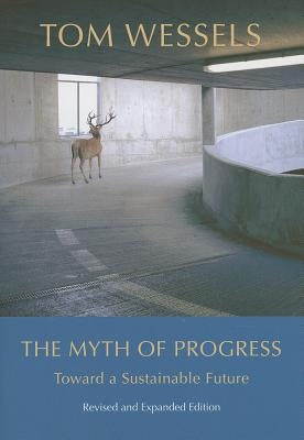 The Myth of Progress: Toward a Sustainable Future by Wessels, Tom