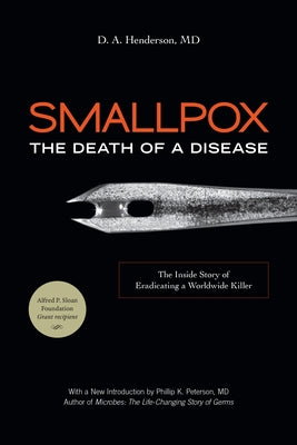 Smallpox: The Death of a Disease: The Inside Story of Eradicating a Worldwide Killer by Henderson, D. A.