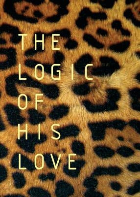 The Logic of His Love by Du Toit, Francois