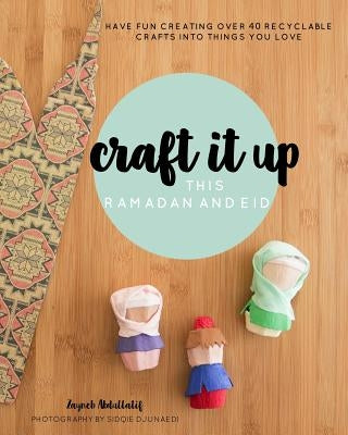 Craft it up this Ramadan and Eid: Have fun creating over 40 recyclable crafts into things you love by Djunaedi, Sidqie