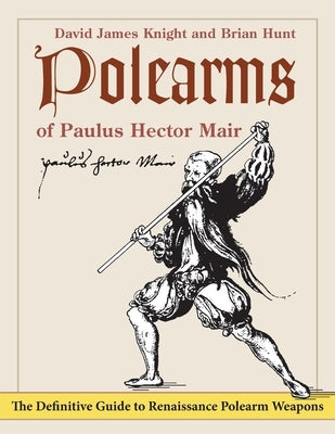 Polearms of Paulus Hector Mair by Knight, David James