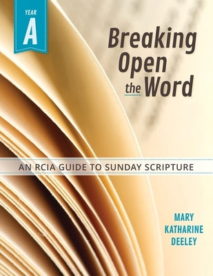 Breaking Open the Word: Year a by Deeley, Mary