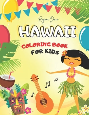 Hawaii Coloring Book For Kids: Summer Colouring Book Featuring Tropical Island Scenes, Exotic Animals and Flowers by Donia, Rayana