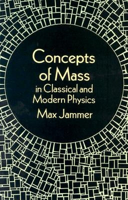 Concepts of Mass in Classical and Modern Physics by Jammer, Max