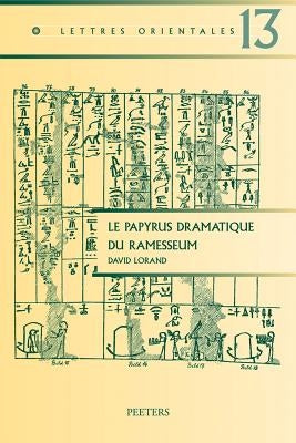 Le Papyrus Dramatique Du Ramesseum: Etude Des Structures de la Composition by Lorand, D.