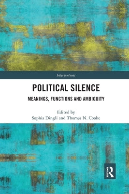 Political Silence: Meanings, Functions and Ambiguity by Dingli, Sophia