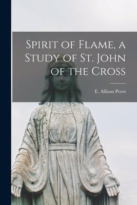 Spirit of Flame, a Study of St. John of the Cross by Peers, E. Allison (Edgar Allison) 18