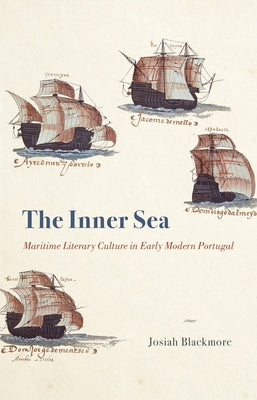 The Inner Sea: Maritime Literary Culture in Early Modern Portugal by Blackmore, Josiah