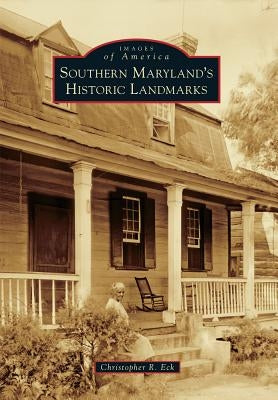 Southern Maryland's Historic Landmarks by Eck, Christopher R.