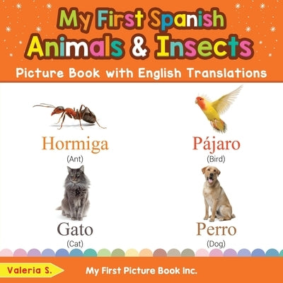 My First Spanish Animals & Insects Picture Book with English Translations: Bilingual Early Learning & Easy Teaching Spanish Books for Kids by S, Valeria