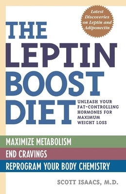 The Leptin Boost Diet: Unleash Your Fat-Controlling Hormones for Maximum Weight Loss by Isaacs, Scott