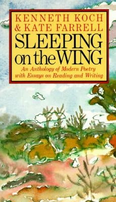 Sleeping on the Wing: An Anthology of Modern Poetry with Essays on Reading and Writing by Koch, Kenneth