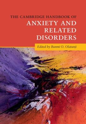 The Cambridge Handbook of Anxiety and Related Disorders by Olatunji, Bunmi