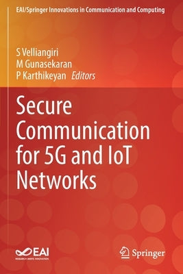 Secure Communication for 5g and Iot Networks by Velliangiri, S.