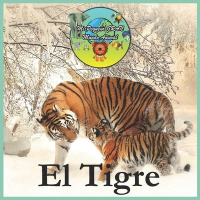 El Tigre: Mi Pequeño Gran Mundo Animal by Mill&#225;n, Esteban