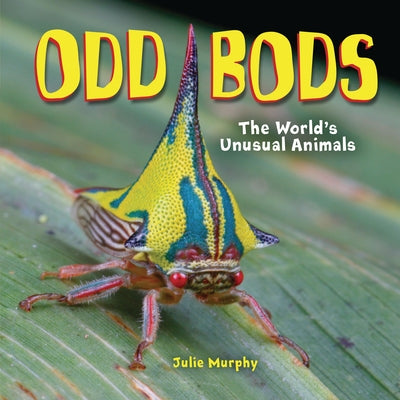 Odd Bods: The World's Unusual Animals by Murphy, Julie