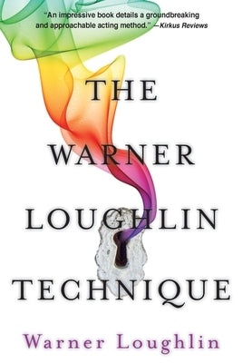 The Warner Loughlin Technique: An Acting Revolution by Loughlin, Warner