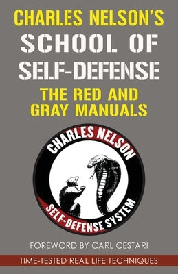 Charles Nelson's School Of Self-defense: The Red and Gray Manuals by Nelson, Charles