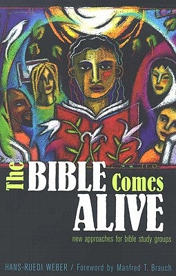 The Bible Comes Alive: New Approaches for Bible Study Groups by Weber, Hans Ruedi