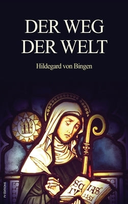 Der Weg der Welt: Visionen der Hildegard von Bingen (großdruck) by Von Bingen, Hildegard