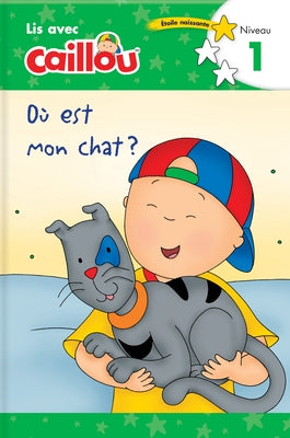 Où Est Mon Chat? - Lis Avec Caillou, Niveau 1 (French Edition of Caillou: Where Is My Cat?) by Klevberg Moeller