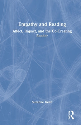 Empathy and Reading: Affect, Impact, and the Co-Creating Reader by Keen, Suzanne