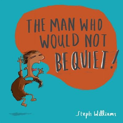 The Man Who Would Not Be Quiet by Williams, Steph