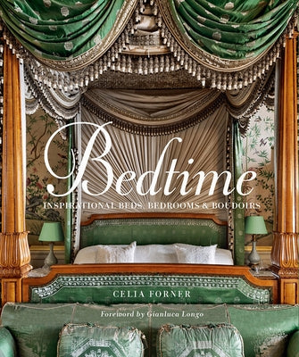Bedtime: Inspirational Beds, Bedrooms & Boudoirs by Forner, Celia