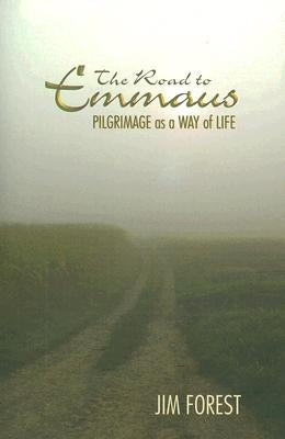 The Road to Emmaus: Pilgrimage as a Way of Life by Forest, Jim