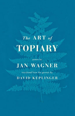 The Art of Topiary: Poems by Wagner, Jan