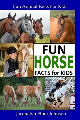 Fun Horse Facts for Kids by Johnson, Jacquelyn Elnor Elnor