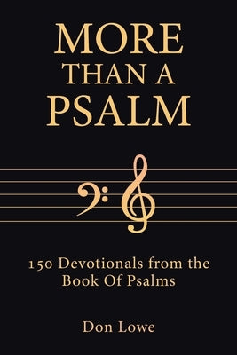 More Than a Psalm: 150 Devotionals from the Book Of Psalms by Lowe, Don