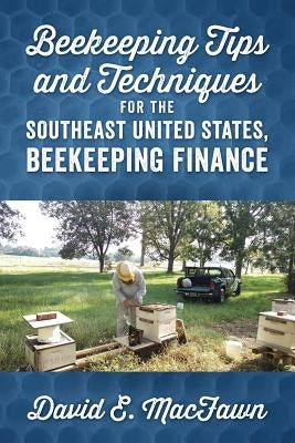 Beekeeping Tips and Techniques for the Southeast United States, Beekeeping Finance by Macfawn, David E.