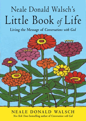 Neale Donald Walsch's Little Book of Life: Living the Message of Conversations with God by Walsch, Neale Donald