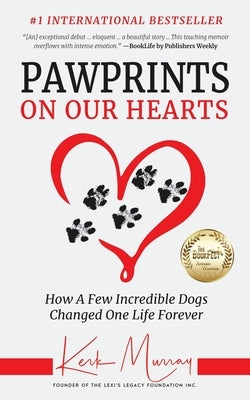 Pawprints On Our Hearts: How A Few Incredible Dogs Changed One Life Forever by Murray, Kerk