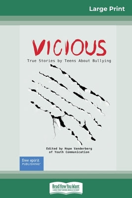 Vicious: True Stories by Teens About Bullying (16pt Large Print Edition) by Hope Vanderberg of Youth Communication