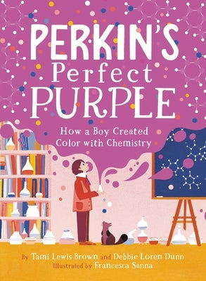 Perkin's Perfect Purple: How a Boy Created Color with Chemistry by Brown, Tami Lewis