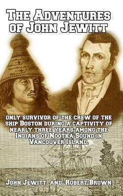 The Adventures of John Jewitt: Only Survivor of the Crew of the Ship Boston by Jewitt, John