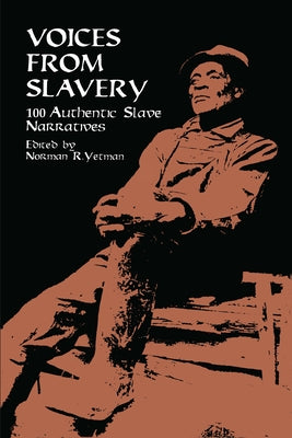 Voices from Slavery: 100 Authentic Slave Narratives by Yetman, Norman R.