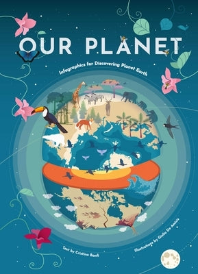 Our Planet: Infographics for Discovering Planet Earth (Geography Earth Facts for Kids, Nature & How It Works, Earth Sciences, Eart by Banfi, Cristina