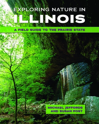 Exploring Nature in Illinois: A Field Guide to the Prairie State by Jeffords, Michael