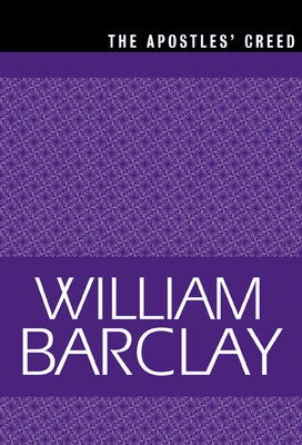 The Apostles Creed by Barclay, William
